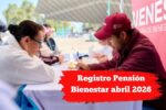 Registro Pensión Bienestar abril 2026: requisitos y cómo inscribirse